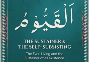 Al-Qayyum Meaning – The Sustainer of All, one of Allah's Beautiful Names
